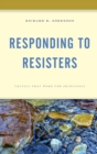 Responding to Resisters : Tactics that Work for Principals - Book
