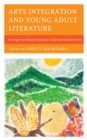 Arts Integration and Young Adult Literature : Strategies to Enhance Academic Skills and Student Voice - Book