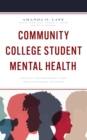 Community College Student Mental Health : Faculty Experiences and Institutional Actions - Book
