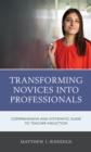 Transforming Novices into Professionals : A Comprehensive and Systematic Guide to Teacher Induction - Book