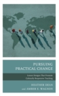 Pursuing Practical Change : Lesson Designs That Promote Culturally Responsive Teaching - eBook