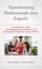 Transforming Professionals into Experts : A Systematic and Comprehensive Approach to Mid-Career Teacher Development - Book
