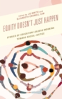 Equity Doesn't Just Happen : Stories of Education Leaders Working Toward Social Justice - eBook