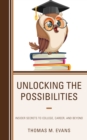 Unlocking the Possibilities : Insider Secrets to College, Career, and Beyond - Book
