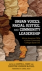 Urban Voices, Racial Justice, and Community Leadership : African American CEOs of Urban Community Colleges Speak Out - Book