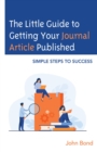 Little Guide to Getting Your Journal Article Published : Simple Steps to Success - eBook