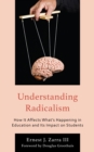 Understanding Radicalism : How It Affects What's Happening in Education and Its Impact on Students - eBook