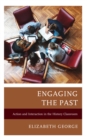 Engaging the Past : Action and Interaction in the History Classroom - Book