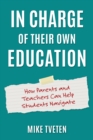 In Charge of Their Own Education : How Parents and Teachers Can Help Students Navigate - Book