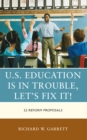 U.S. Education is in Trouble, Let's Fix It! : 22 Reform Proposals - Book