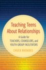 Teaching Teens About Relationships : A Guide for Teachers, Counselors, and Youth Group Facilitators - Book
