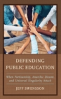 Defending Public Education : When Partisanship, Anarchic Dissent, and Universal Singularity Attack - Book