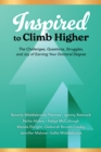 Inspired to Climb Higher : The Challenges, Questions, Struggles, and Joy of Earning Your Doctoral Degree - Book