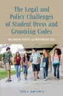The Legal and Policy Challenges of Student Dress and Grooming Codes : Balancing Rights and Responsibilities - Book