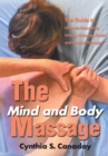 The Mind and Body Massage : The Guide to Ultimate Relaxation Uniting Massage, Music and Aroma Therapies - eBook