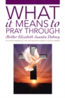 What It Means to Pray Through - eBook
