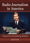 Radio Journalism in America : Telling the News in the Golden Age and Beyond - eBook