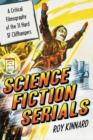 Science Fiction Serials : A Critical Filmography of the 31 Hard SF Cliffhangers; With an Appendix of the 37 Serials with Slight SF Content - eBook
