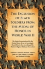 The Exclusion of Black Soldiers from the Medal of Honor in World War II : The Study Commissioned by the United States Army to Investigate Racial Bias in the Awarding of the Nation's Highest Military D - eBook