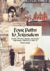 Four Paths to Jerusalem : Jewish, Christian, Muslim, and Secular Pilgrimages, 1000 BCE to 2001 CE - eBook