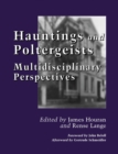 Hauntings and Poltergeists : Multidisciplinary Perspectives - eBook