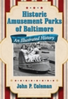 Historic Amusement Parks of Baltimore : An Illustrated History - eBook