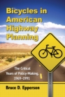Bicycles in American Highway Planning : The Critical Years of Policy-Making, 1969-1991 - eBook