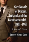 Gay Novels of Britain, Ireland and the Commonwealth, 1881-1981 : A Reader's Guide - eBook