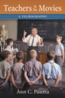 Teachers in the Movies : A Filmography of Depictions of Grade School, Preschool and Day Care Educators, 1890s to the Present - eBook
