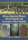 African American Historic Burial Grounds and Gravesites of New England - eBook