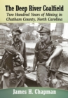 The Deep River Coalfield : Two Hundred Years of Mining in Chatham County, North Carolina - eBook