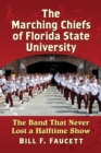 The Marching Chiefs of Florida State University : The Band That Never Lost a Halftime Show - eBook