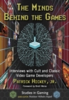 The Minds Behind the Games : Interviews with Cult and Classic Video Game Developers - eBook