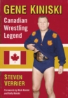 Gene Kiniski : Canadian Wrestling Legend - eBook