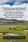 Yellowstone : The History, Ecology and Future of America's First National Park - eBook