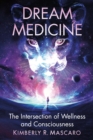 Dream Medicine : The Intersection of Wellness and Consciousness - eBook