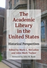 The Academic Library in the United States : Historical Perspectives - eBook