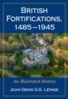 British Fortifications, 1485-1945 : An Illustrated History - eBook