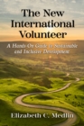 The New International Volunteer : A Hands-On Guide to Sustainable and Inclusive Development - eBook