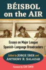 Beisbol on the Air : Essays on Major League Spanish-Language Broadcasters - eBook