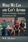 What We Can and Can't Afford : Essays on Vietnam, Patriotism and American Life - eBook