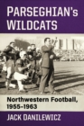 Parseghian's Wildcats : Northwestern Football, 1955-1963 - eBook