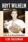 Hoyt Wilhelm : Life of a Knuckleballer - eBook