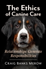 The Ethics of Canine Care : Relationships Generate Responsibilities - eBook