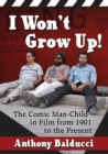 I Won't Grow Up! : The Comic Man-Child in Film from 1901 to the Present - Book