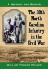 The 30th North Carolina Infantry in the Civil War : A History and Roster - Book