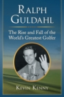 Ralph Guldahl : The Rise and Fall of the World's Greatest Golfer - Book