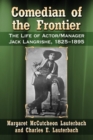 Comedian of the Frontier : The Life of Actor/Manager Jack Langrishe, 1825-1895 - Book