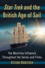 Star Trek and the British Age of Sail : The Maritime Influence Throughout the Series and Films - Book