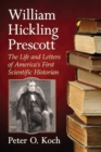 William Hickling Prescott : The Life and Letters of America's First Scientific Historian - Book